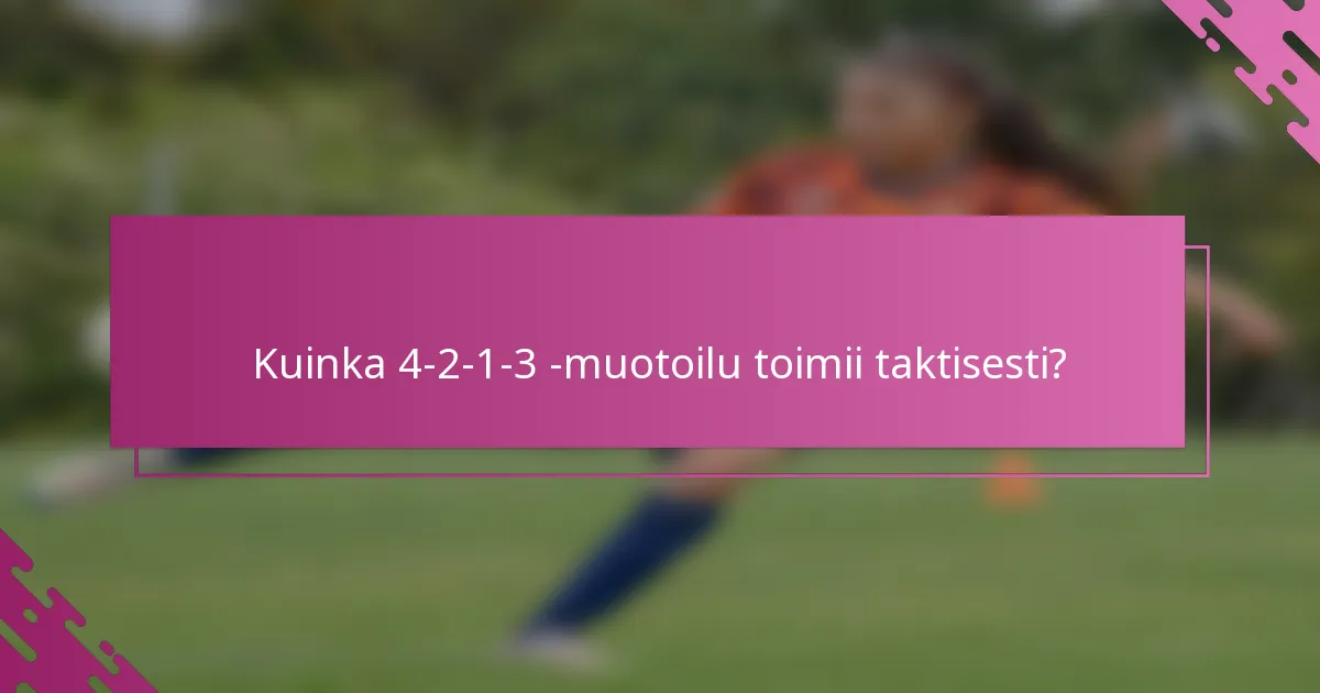 Kuinka 4-2-1-3 -muotoilu toimii taktisesti?