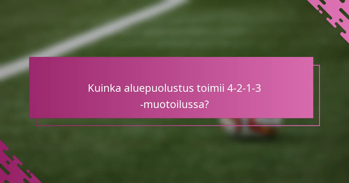 Kuinka aluepuolustus toimii 4-2-1-3 -muotoilussa?