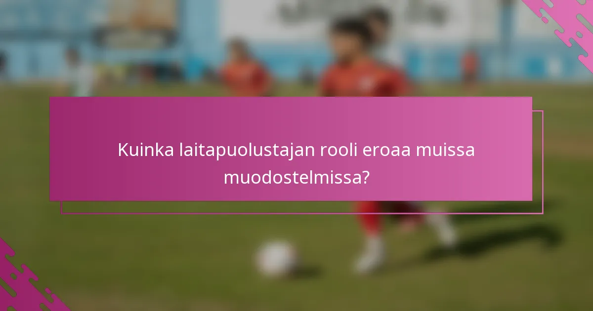 Kuinka laitapuolustajan rooli eroaa muissa muodostelmissa?