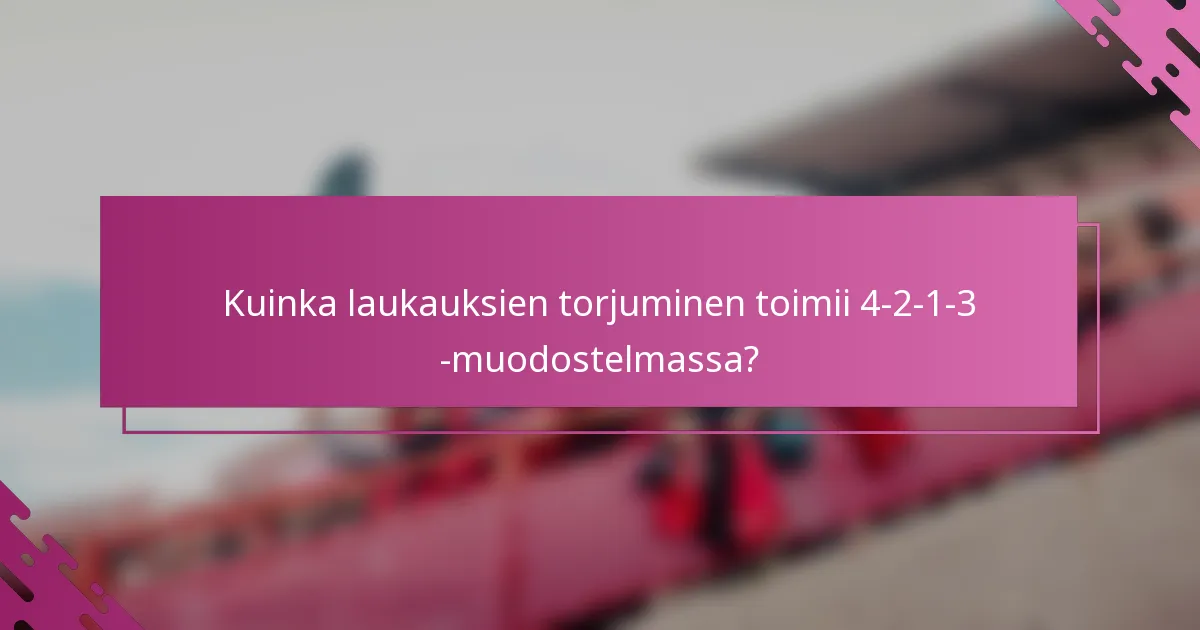Kuinka laukauksien torjuminen toimii 4-2-1-3 -muodostelmassa?