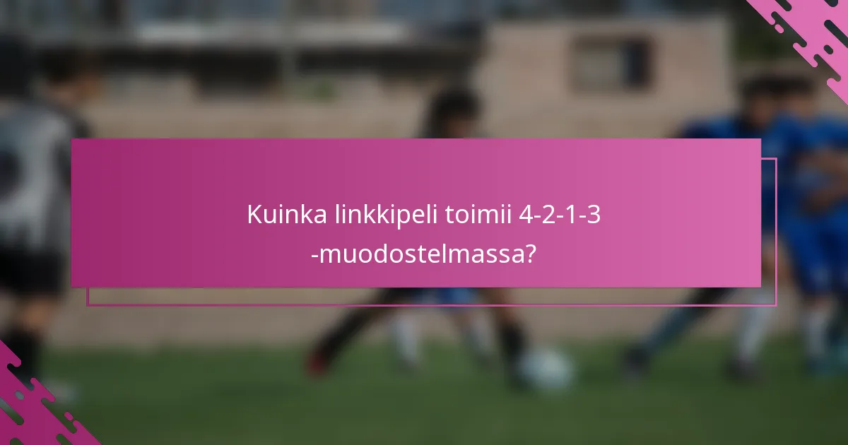 Kuinka linkkipeli toimii 4-2-1-3 -muodostelmassa?