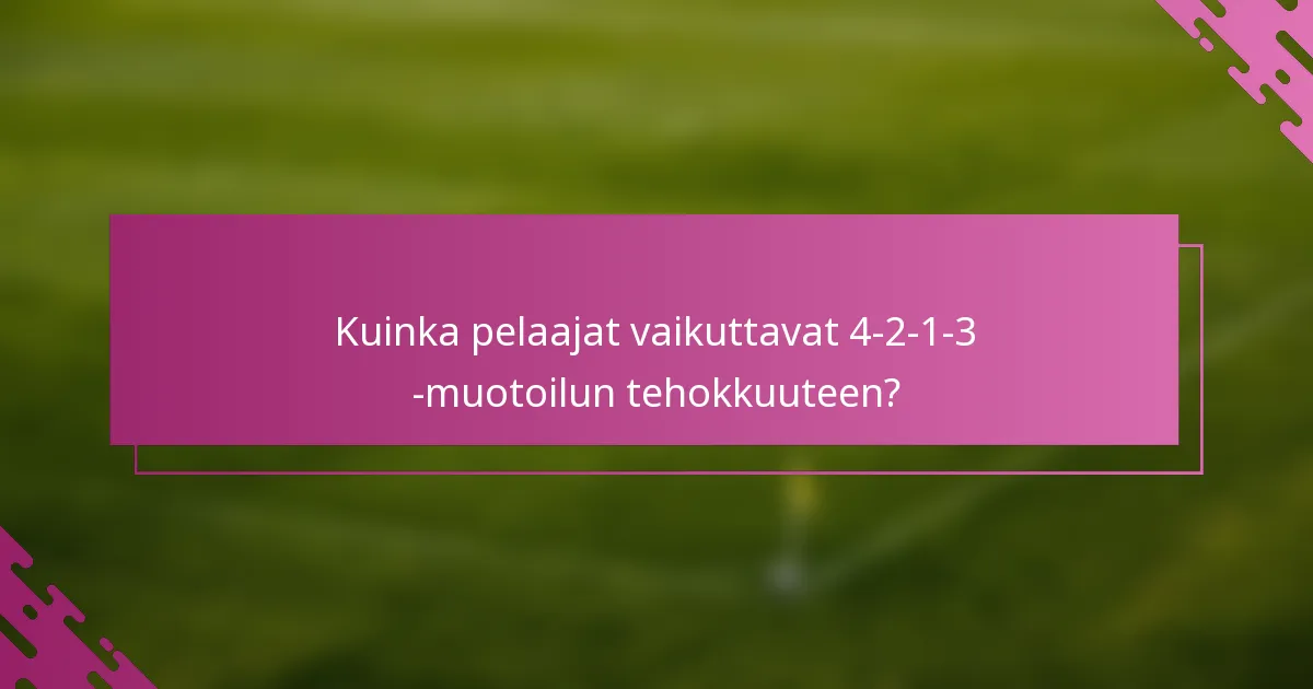 Kuinka pelaajat vaikuttavat 4-2-1-3 -muotoilun tehokkuuteen?
