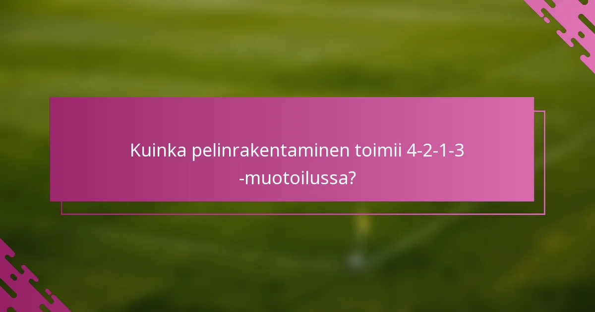 Kuinka pelinrakentaminen toimii 4-2-1-3 -muotoilussa?