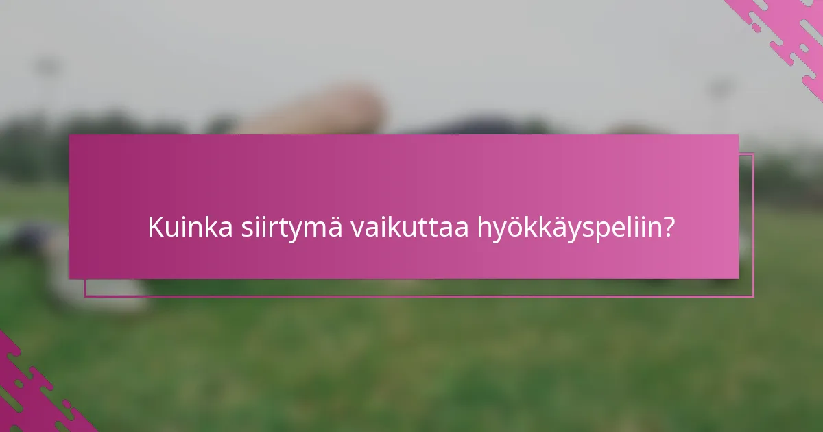 Kuinka siirtymä vaikuttaa hyökkäyspeliin?