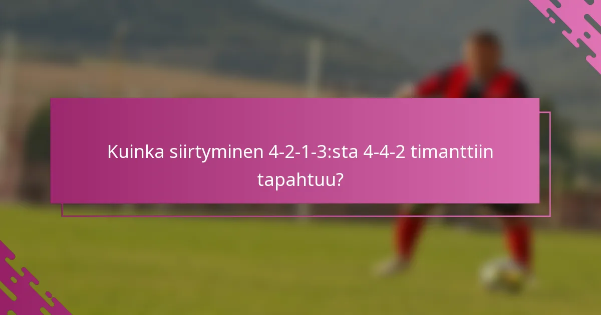 Kuinka siirtyminen 4-2-1-3:sta 4-4-2 timanttiin tapahtuu?