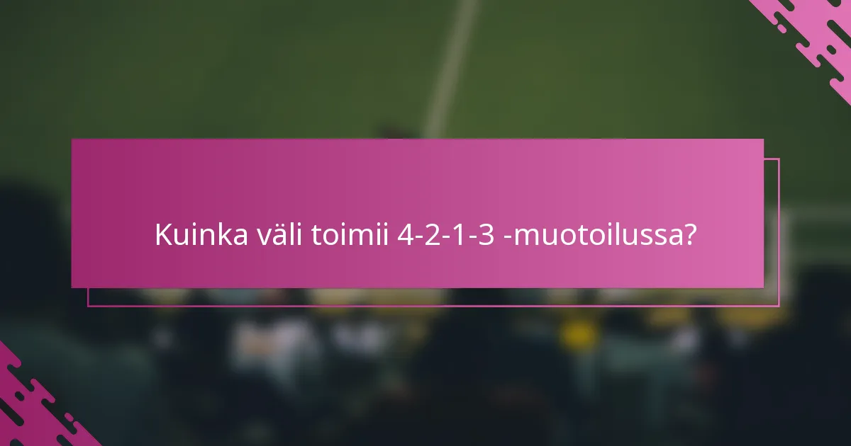 Kuinka väli toimii 4-2-1-3 -muotoilussa?