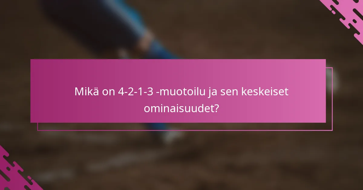 Mikä on 4-2-1-3 -muotoilu ja sen keskeiset ominaisuudet?