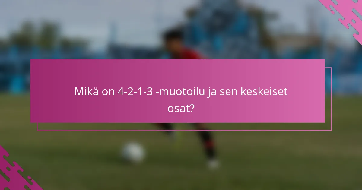 Mikä on 4-2-1-3 -muotoilu ja sen keskeiset osat?