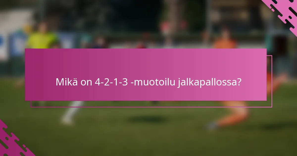 Mikä on 4-2-1-3 -muotoilu jalkapallossa?