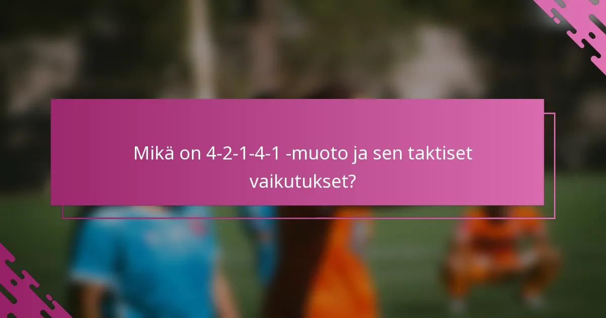 Mikä on 4-2-1-4-1 -muoto ja sen taktiset vaikutukset?