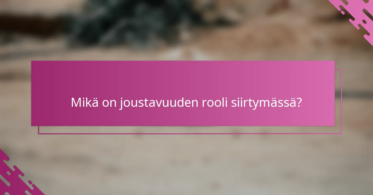 Mikä on joustavuuden rooli siirtymässä?