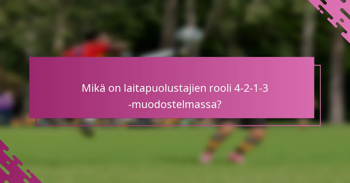 Mikä on laitapuolustajien rooli 4-2-1-3 -muodostelmassa?