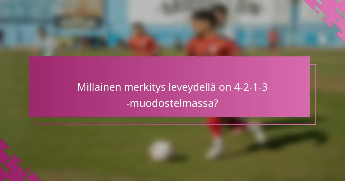 Millainen merkitys leveydellä on 4-2-1-3 -muodostelmassa?