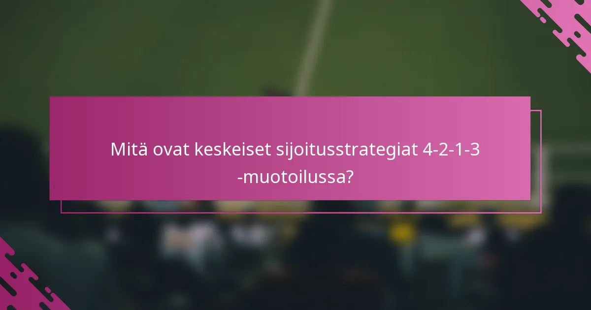 Mitä ovat keskeiset sijoitusstrategiat 4-2-1-3 -muotoilussa?