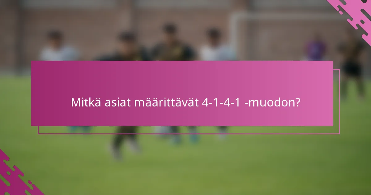 Mitkä asiat määrittävät 4-1-4-1 -muodon?
