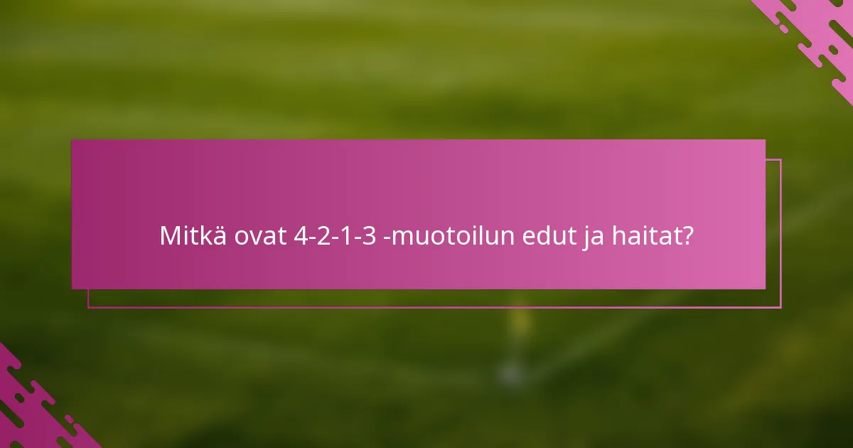 Mitkä ovat 4-2-1-3 -muotoilun edut ja haitat?