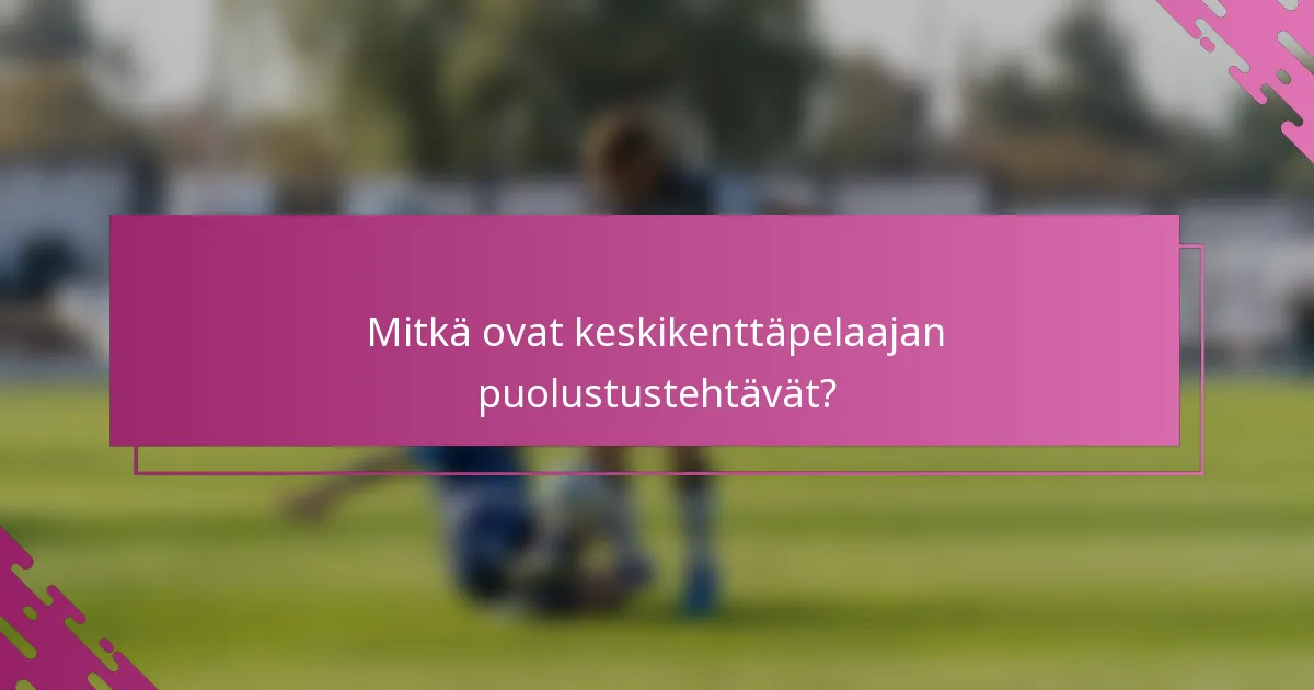 Mitkä ovat keskikenttäpelaajan puolustustehtävät?